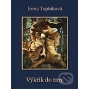 Výkřik do tmy - Irena Topinková