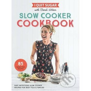 I Quit Sugar Slow Cooker Cookbook - Sarah Wilson