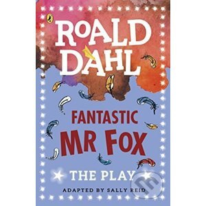 Fantastic Mr Fox: The Play - Roald Dahl