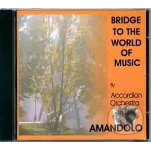 Bridge To The World Of Music - Accordion Orchestra Amandolo