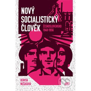 Nový socialistický člověk - Československo 1948–1956 - Denisa Nečasová, Nečasová Denisa