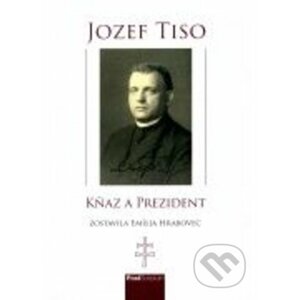 Jozef Tiso - kňaz a prezident - Emília Hrabovec