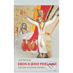 Eros a jeho poslanie - José Noriega