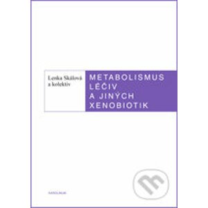 Metabolismus léčiv a jiných xenobiotik - Lenka Skálová