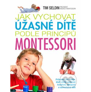 Jak vychovat úžasné dítě podle principů montessori - Tim Seldin