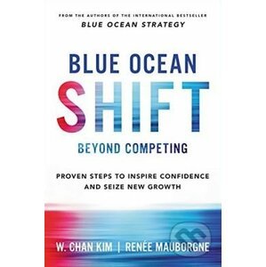 Blue Ocean Shift - W. Chan Kim, Renée Mauborgne
