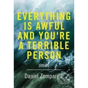 Everything is Awful and You're a Terrible Person - Daniel Zomparelli