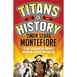 Titans of History - Simon Sebag Montefiore