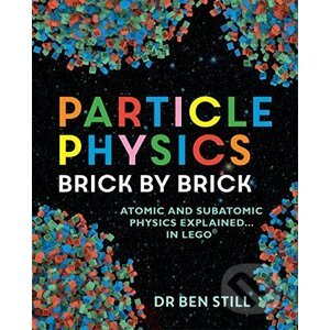 Particle Physics Brick by Brick - Ben Still