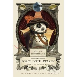 William Shakespeare's The Force Doth Awaken - Ian Doescher