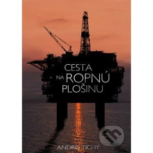Cesta na ropnú plošinu - Andrej Tichý