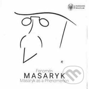 Fenomén Masaryk / Masaryk as Phenomenon - Národní muzeum