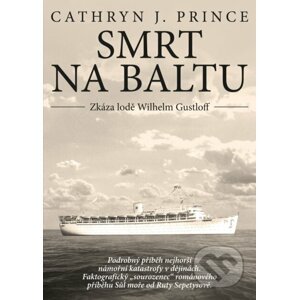 Smrt na Baltu: Zkáza lodě Wilhelm Gustloff - Cathryn J. Prince