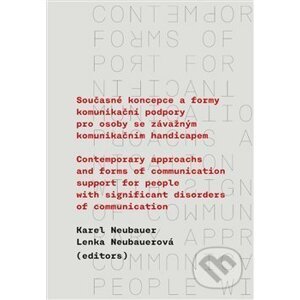 Současné koncepce a formy komunikační podpory pro osoby se závažným komunikačním handicapem - Karel Neubauer