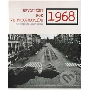 1968 Revoluční rok ve fotografiích - Carlo Bata, Gianni Morelli