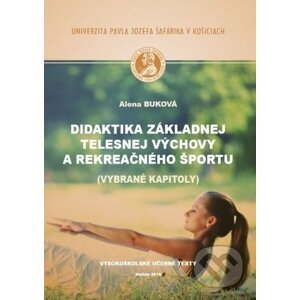 Didaktika základnej telesnej výchovy a rekreačného športu - Alena Buková