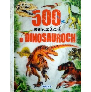 500 senzácií o dinosauroch - Matys