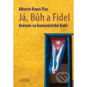 Já, Bůh a Fidel - Reyes Alberto Pías