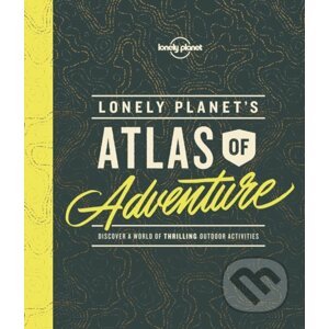 Lonely Planet's Atlas of Adventure - Lonely Planet