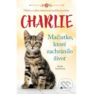 Charlie - Mačiatko, ktoré zachránilo život - Sheila Norton