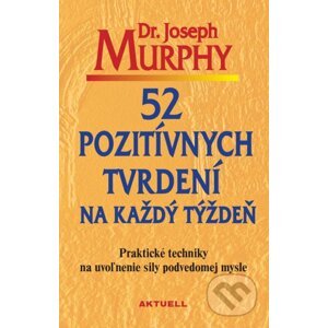 52 pozitívnych tvrdení na každý týždeň - Joseph Murphy