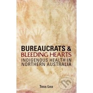 Bureaucrats and Bleeding Hearts - Tess Lea