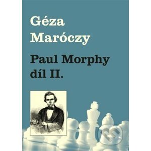 Paul Morphy díl II. - Géza Maróczy