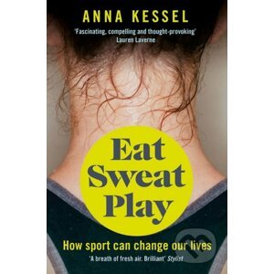 Eat Sweat Play - Anna Kessel