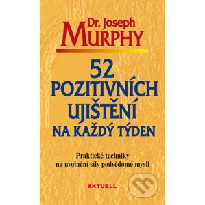 52 pozitivních ujištění na každý týden - Joseph Murphy