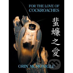For the Love of Cockroaches - Orin McMonigle