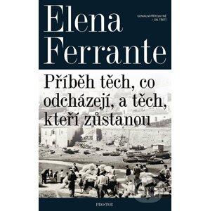 Příběh těch, co odcházejí, a těch, kteří zůstanou - Elena Ferrante