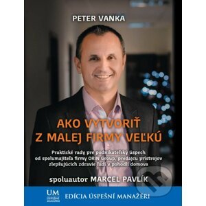 Ako vytvoriť z malej firmy veľkú - Peter Vanka