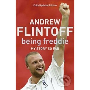 Being Freddie: My Story So Far - Andrew Flintoff