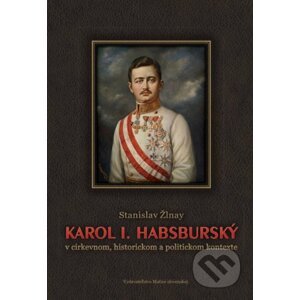 Karol I. Habsburský - Stanislav Žlnay