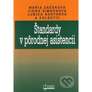 Štandardy v pôrodnej asistencii - Mária Záčeková, Viera Simočková, Ľubica Kontrová a kol.