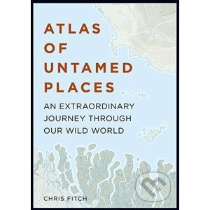 Atlas of Untamed Places - Chris Fitch