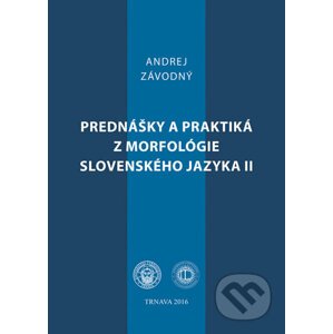 Prednášky a praktiká z morfológie slovenského jazyka II - Andrej Závodný