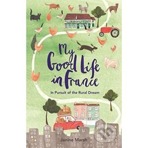 My Good Life in France - Janine Marsh