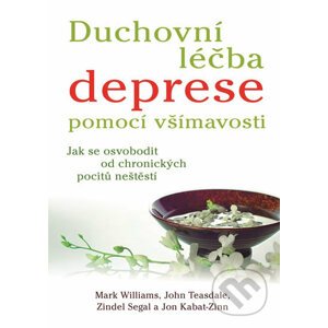 Duchovní léčba deprese pomocí všímavosti - Mark Williams, John Teasdale, Zindel, Segal, Jon Kabat-Zinn