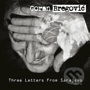 Goran Bregovič: Three Letters From Sarajevo - Goran Bregovič