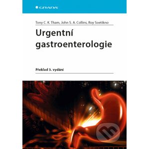 Urgentní gastroenterologie - Thony C. K. Tham, John S. A. Collins, Roy Soetikno