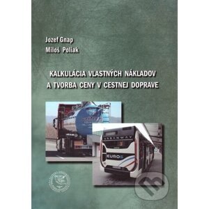 Kalkulácia vlastných nákladov a tvorba ceny v cestnej doprave - Jozef Gnap, Miloš Poliak