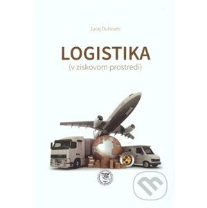 Logistika (v ziskovom prostredí) - Juraj Dubovec