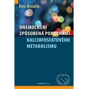 Onemocnění způsobená poruchami kalciofosfátového metabolismu - Petr Broulík