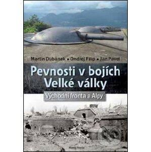 Pevnosti v bojích Velké války - Martin Dubánek, Ondřej Filip, Jan Pavel