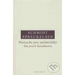 Nietzsche pro začátečníky: Tak pravil Zarathustra - Cord Spreckelsen, Rüdiger Schmidt