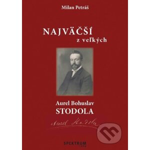 Najväčší z veľkých – Aurel Bohuslav Stodola - Milan Petráš