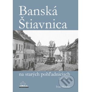 Banská Štiavnica na starých pohľadniciach - Ivan Herčko