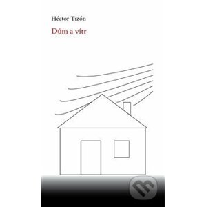 Dům a vítr - Hector Tizón