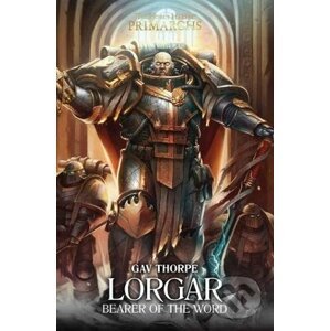Lorgar: Bearer of the Word - Gav Thorpe